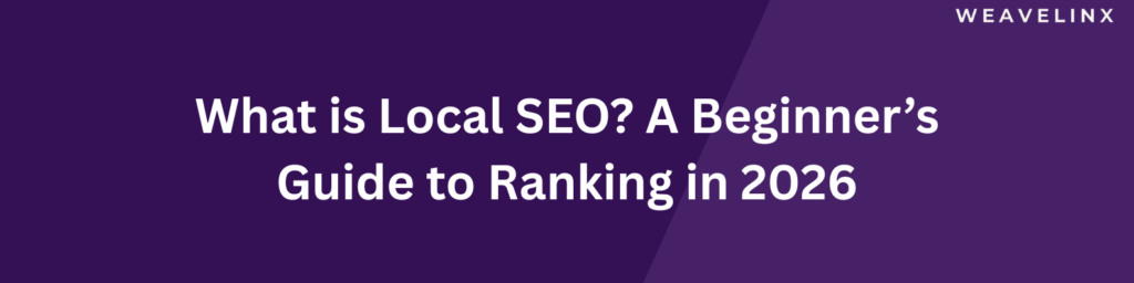 What is Local SEO? A Beginner’s Guide to Ranking in 2026